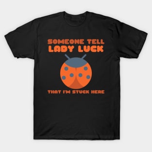 Ladybug Someone Tell Lady Luck That I'm Stuck Here T-Shirt